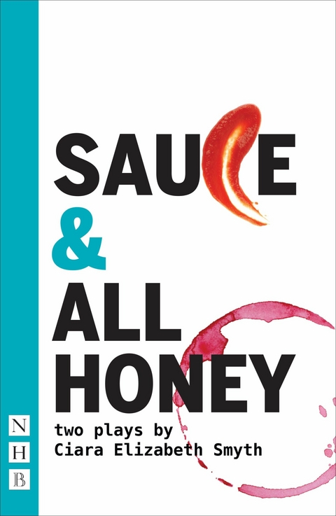 SAUCE & ALL HONEY (NHB Modern Plays) -  Ciara Elizabeth Smyth