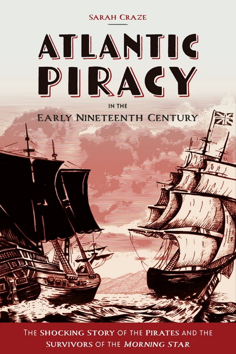 Atlantic Piracy in the Early Nineteenth Century -  Sarah Craze