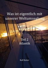 Was ist eigentlich mit unserer Weltumsegelung: Teil 2 Atlantik - Ralf Reiter