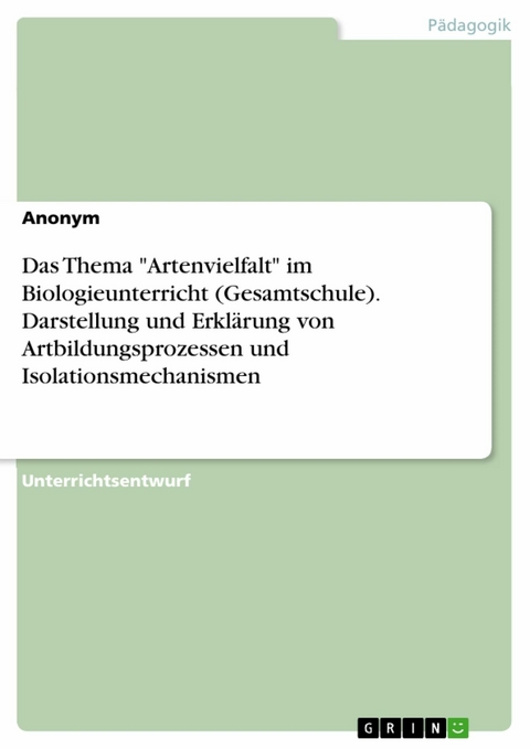 Das Thema "Artenvielfalt" im Biologieunterricht (Gesamtschule). Darstellung und Erklärung von Artbildungsprozessen und Isolationsmechanismen