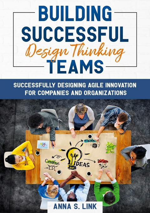 Building Successful Design Thinking Teams - Anna S. Link