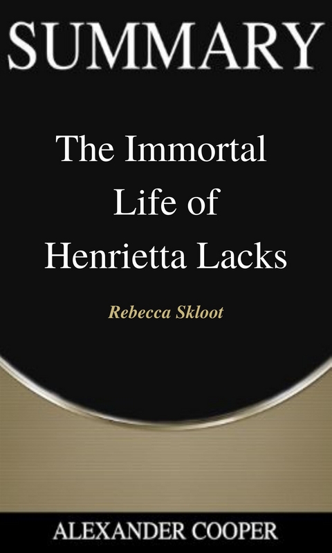 Summary of The Immortal Life of Henrietta Lacks - Alexander Cooper