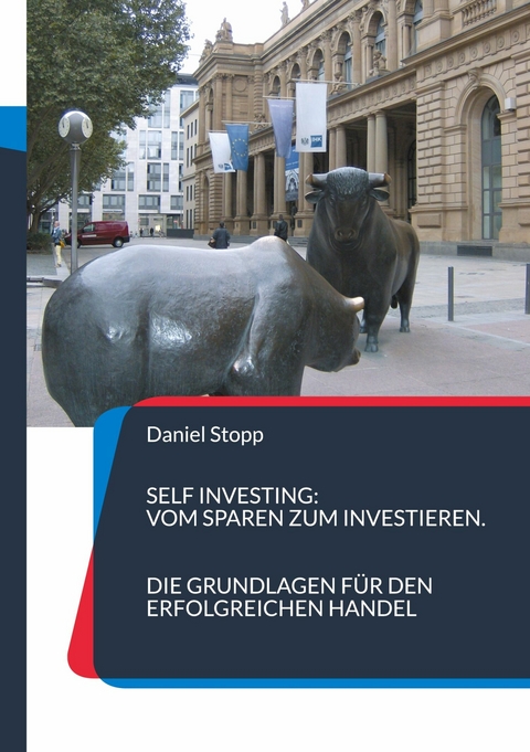 Self Investing: Vom Sparen zum Investieren. Die Grundlagen für den erfolgreichen Handel -  Daniel Stopp