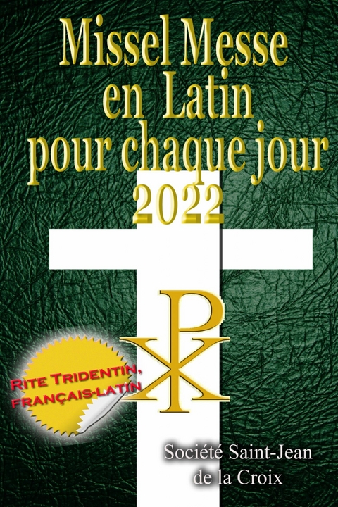 Missel Messe en Latin pour chaque jour 2022 Rite Tridentin, français-latin Calendrier Catholique Traditionnel -  Société Saint-Jean de la Croix