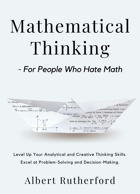 Mathematical Thinking - For People Who Hate Math -  Albert Rutherford