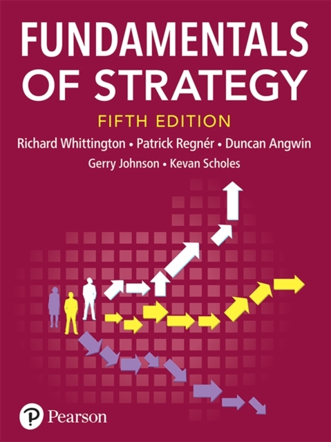 Fundamentals of Strategy -  Duncan Angwin,  Gerry Johnson,  Patrick Regner,  Kevan Scholes,  Richard Whittington