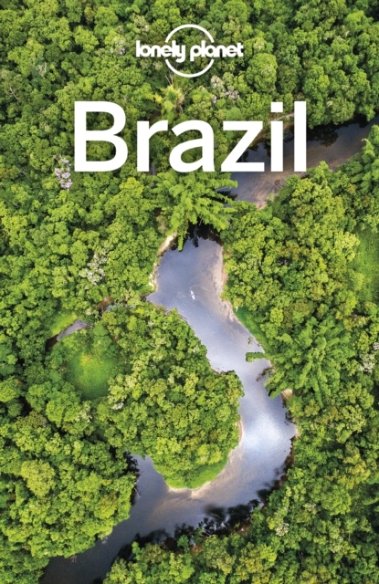 Lonely Planet Brazil -  Robert Balkovich,  Gregor Clark,  Alex Egerton,  Anthony Ham,  Anna Kaminski,  Regis St Louis,  Kevin Raub,  Andy Symington