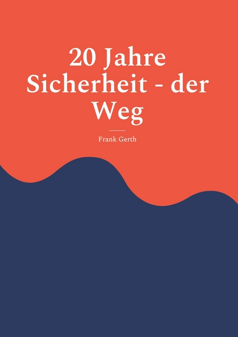 20 Jahre Sicherheit - der Weg - Frank Gerth