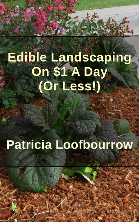 Edible Landscaping On $1 A Day (Or Less) -  Patricia Loofbourrow