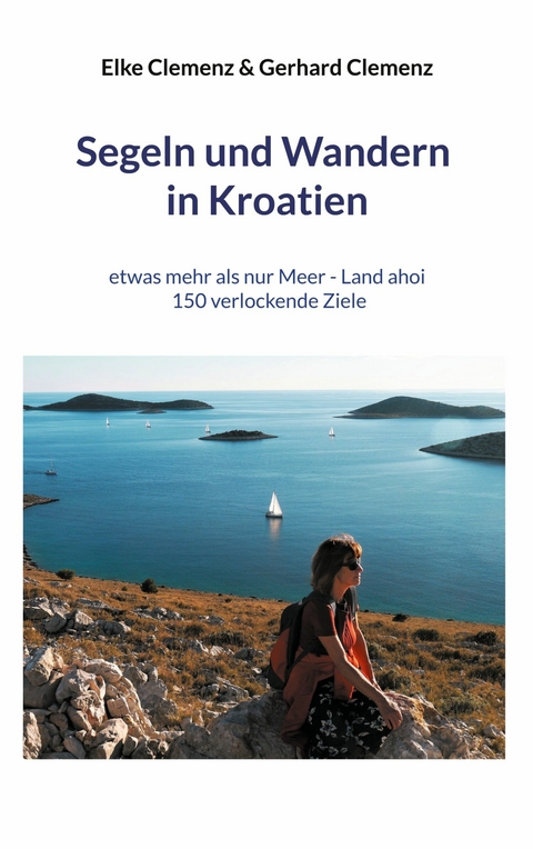 Segeln und Wandern in Kroatien - Elke Clemenz, Gerhard Clemenz