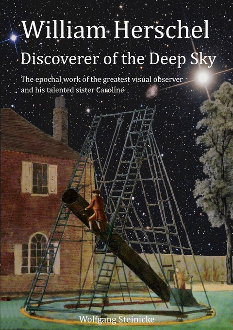 William Herschel Discoverer of the Deep Sky -  Wolfgang Steinicke