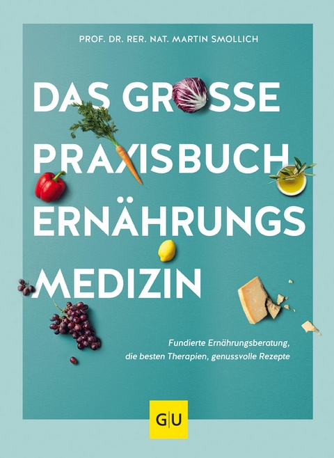 Das große Praxisbuch Ernährungsmedizin - Prof. Dr. rer. nat. Martin Smollich