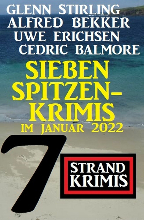 Sieben Spitzenkrimis im Januar 2022: 7 Strand Krimis -  Alfred Bekker,  Uwe Erichsen,  Glenn Stirling,  Cedric Balmore