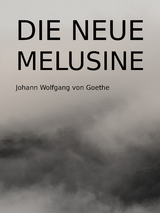 Die neue Melusine - Johann Wolfgang von Goethe