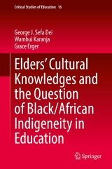 Elders’ Cultural Knowledges and the Question of Black/ African Indigeneity in Education - George J. Sefa Dei, Wambui Karanja, Grace Erger