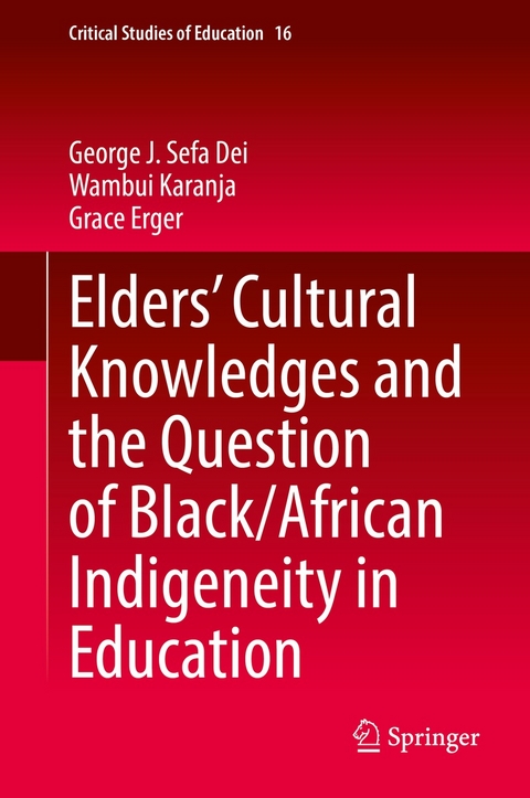 Elders’ Cultural Knowledges and the Question of Black/ African Indigeneity in Education - George J. Sefa Dei, Wambui Karanja, Grace Erger