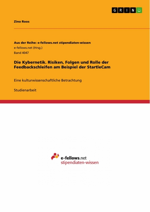 Die Kybernetik. Risiken, Folgen und Rolle der Feedbackschleifen am Beispiel der StartleCam - Zino Roos