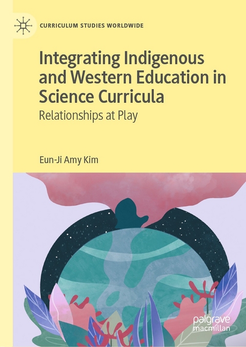 Integrating Indigenous and Western Education in Science Curricula - Eun-Ji Amy Kim