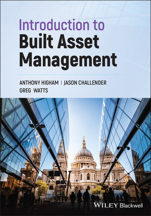 Introduction to Built Asset Management -  Jason Challender,  Anthony Higham,  Greg Watts