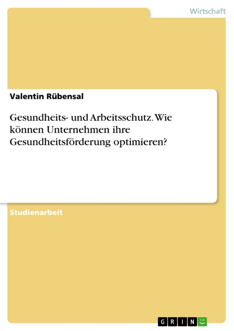 Gesundheits- und Arbeitsschutz. Wie können Unternehmen ihre Gesundheitsförderung optimieren? - Valentin Rübensal