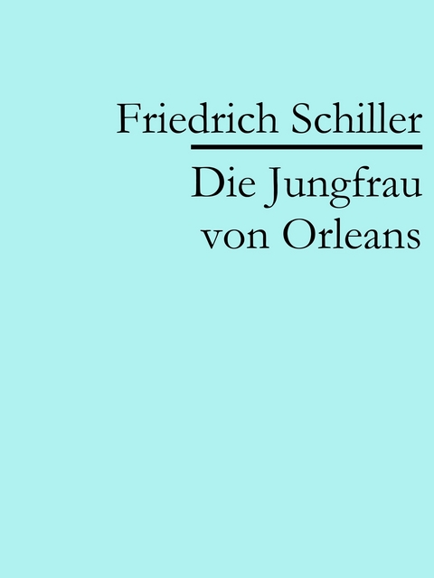 Die Jungfrau von Orleans - Friedrich Schiller