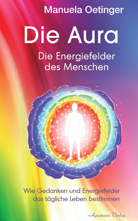 Die Aura - Die Energiefelder des Menschen -  Manuela Oetinger