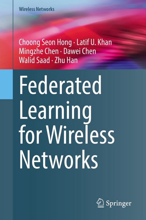 Federated Learning for Wireless Networks - Choong Seon Hong, Latif U. Khan, Mingzhe Chen, Dawei Chen, Walid Saad, Zhu Han