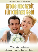 Große Hochzeit für kleines Geld - Alexander Arlandt