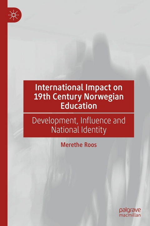 International Impact on 19th Century Norwegian Education - Merethe Roos