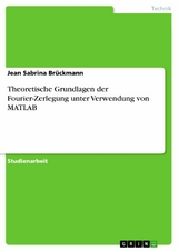 Theoretische Grundlagen der Fourier-Zerlegung unter Verwendung von MATLAB - Jean Sabrina Brückmann