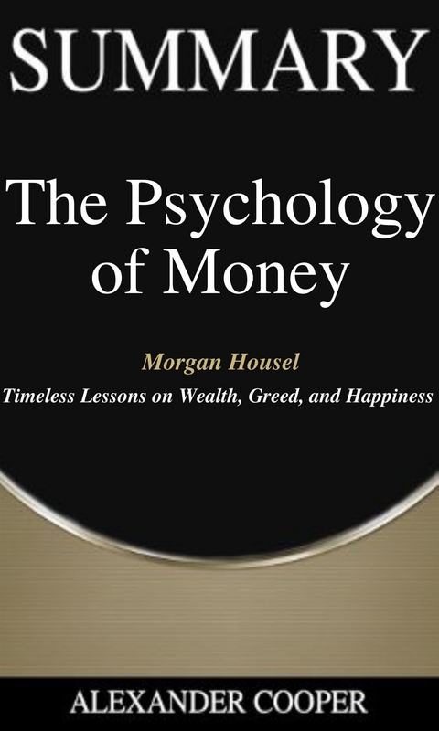 Summary of The Psychology of Money - Alexander Cooper