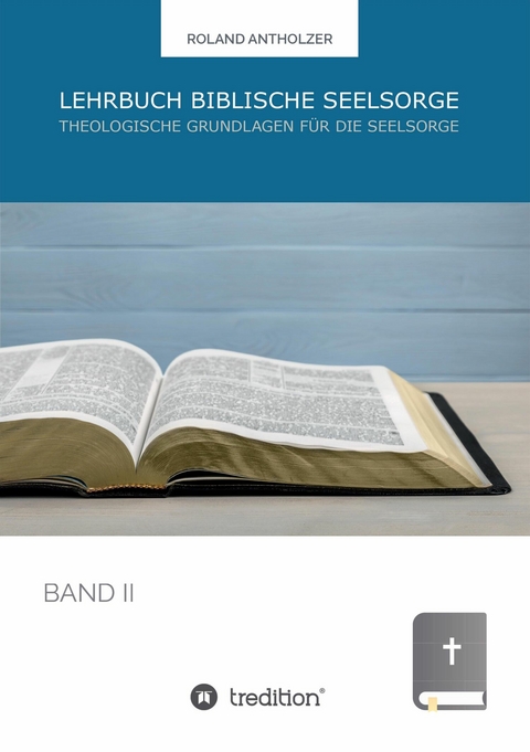 Lehrbuch Biblische Seelsorge - Roland Antholzer