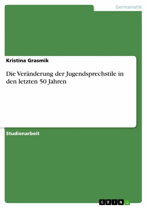 Die Veränderung der Jugendsprechstile in den letzten 50 Jahren - Kristina Grasmik