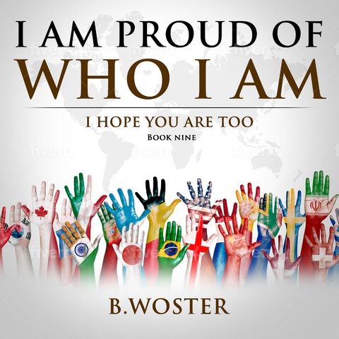 I Am Proud of Who I Am -  B. Woster