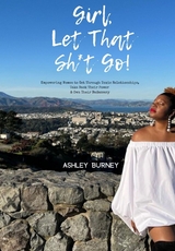 Girl, Let That Sh*t Go! - Ashley Burney