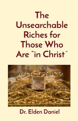 The Unsearchable Riches for Those Who Are "in Christ" - Elden Daniel