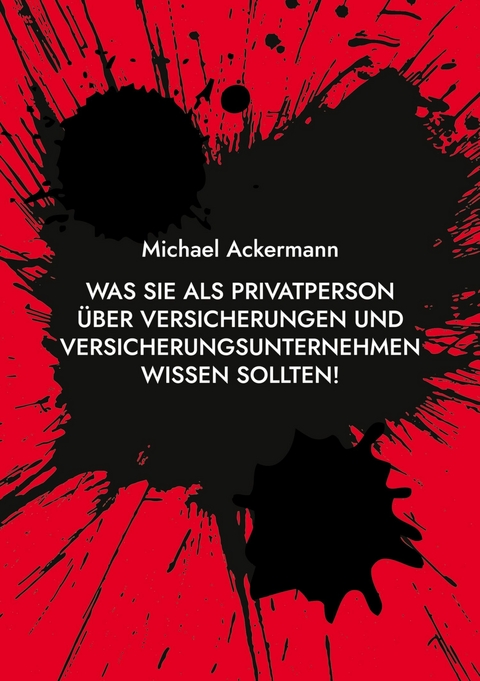 Was Sie als Privatperson über Versicherungen und Versicherungsunternehmen wissen sollten! - Michael Ackermann