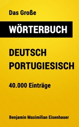 Das Große Wörterbuch  Deutsch - Portugiesisch - Benjamin Maximilian Eisenhauer