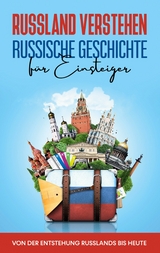 Russland verstehen - Russische Geschichte für Einsteiger: Von der Entstehung Russlands bis heute - Manuel Schneider