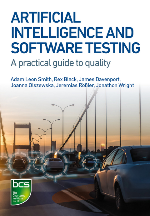 Artificial Intelligence and Software Testing -  Rex Black,  James Davenport,  Joanna Olszewska,  Jeremias Roler,  Adam Leon Smith,  Jonathon Wright