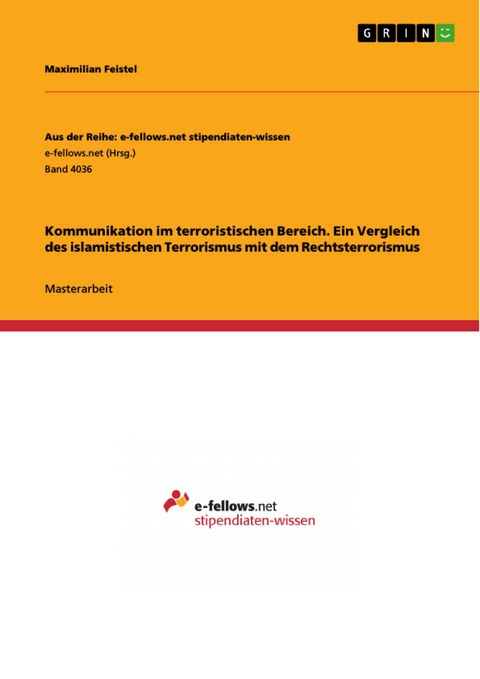 Kommunikation im terroristischen Bereich. Ein Vergleich des islamistischen Terrorismus mit dem Rechtsterrorismus - Maximilian Feistel