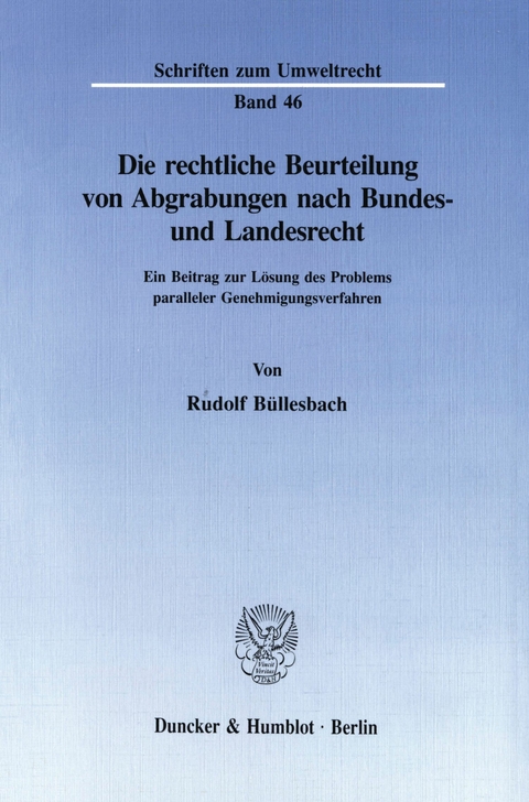 Die rechtliche Beurteilung von Abgrabungen nach Bundes- und Landesrecht. -  Rudolf Büllesbach