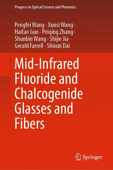 Mid-Infrared Fluoride and Chalcogenide Glasses and Fibers - Pengfei Wang, Xunsi Wang, Haitao Guo, Peiqing Zhang, Shunbin Wang, Shijie Jia, Gerald Farrell, Shixun Dai