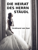 Die Heirat des Herrn Stäudl - Ferdinand von Saar