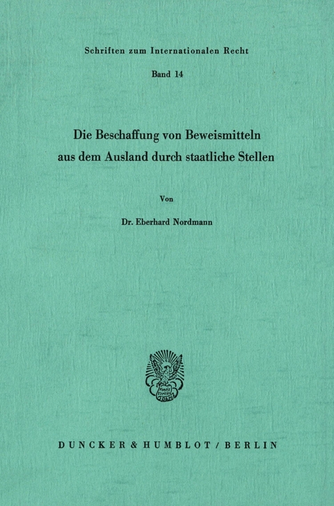 Die Beschaffung von Beweismitteln aus dem Ausland durch staatliche Stellen. -  Eberhard Nordmann