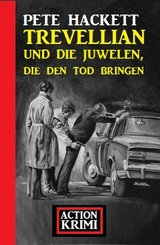 Trevellian und die Juwelen, die den Tod bringen: Action Krimi - Pete Hackett