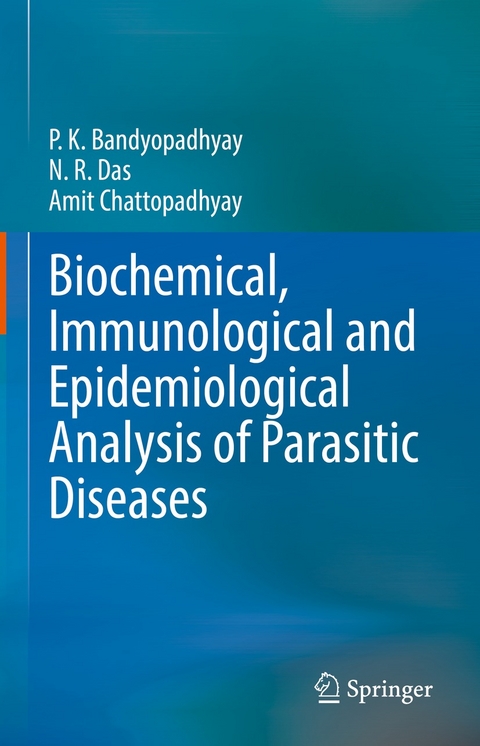 Biochemical, Immunological and Epidemiological Analysis of Parasitic Diseases -  P.K. Bandyopadhyay,  Amit Chattopadhyay,  N.R. Das