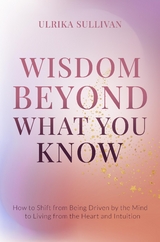 Wisdom Beyond What You Know -  Ulrika Sullivan