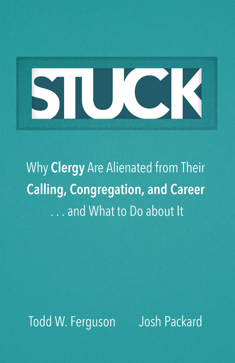 Stuck: Why Clergy Are Alienated from Their Calling, Congregation, and Career ... and What to Do about It -  Todd W. Ferguson,  Josh Packard