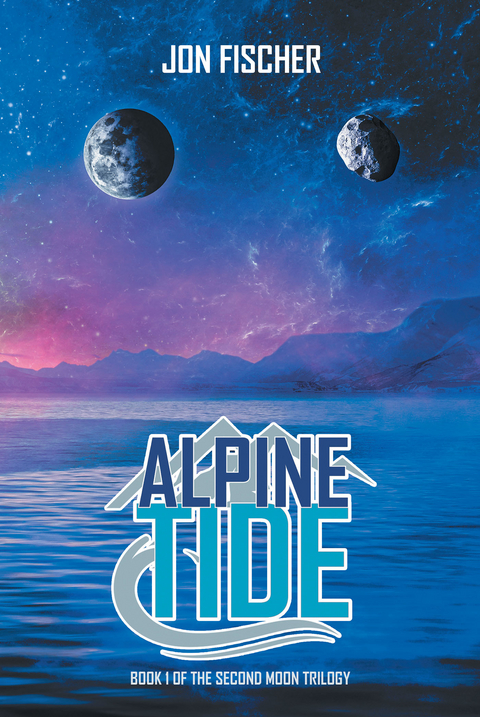 Alpine Tide: Book One of the Second Moon Trilogy - Jon Fischer